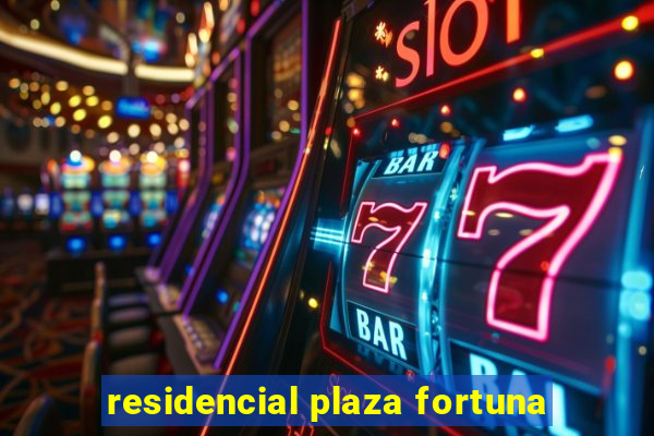 residencial plaza fortuna