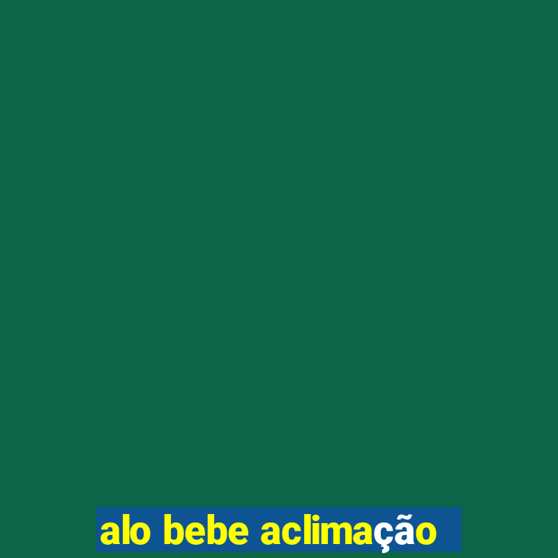 alo bebe aclimação