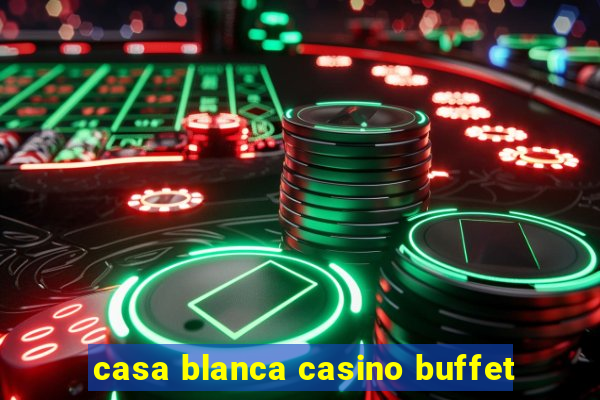 casa blanca casino buffet