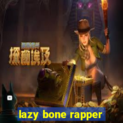 lazy bone rapper