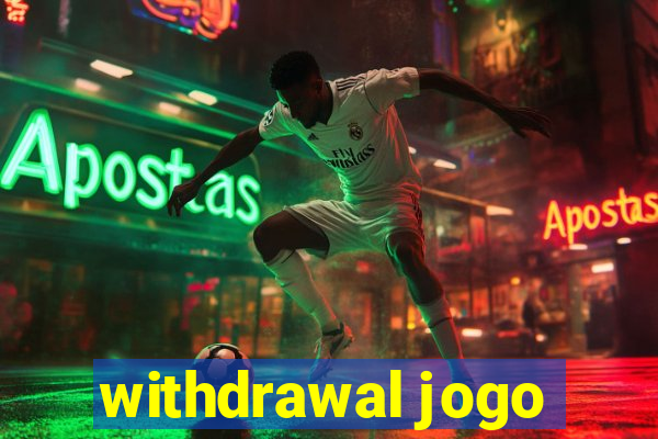 withdrawal jogo