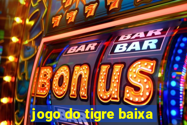 jogo do tigre baixa