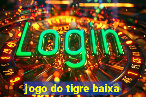 jogo do tigre baixa