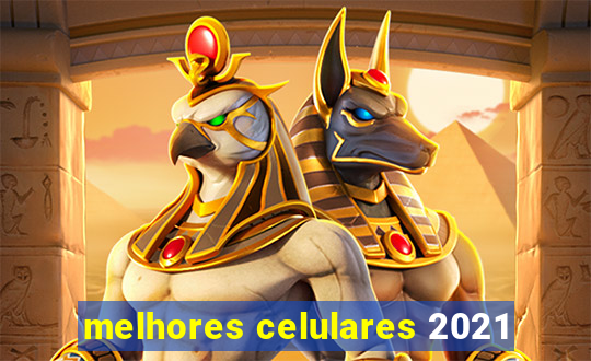 melhores celulares 2021