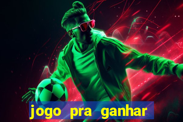 jogo pra ganhar dinheiro de verdade