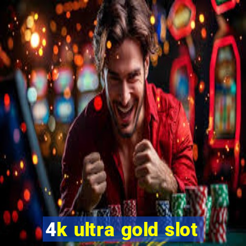 4k ultra gold slot