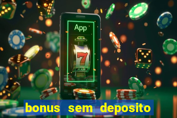 bonus sem deposito casino online