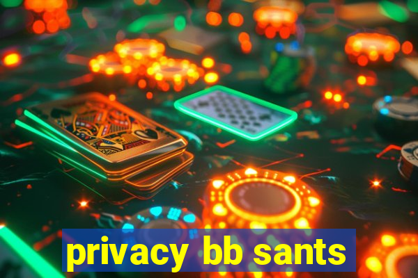 privacy bb sants