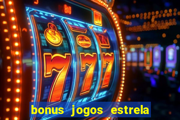 bonus jogos estrela bet como usar