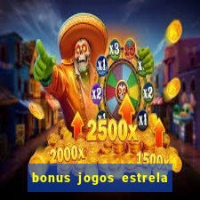 bonus jogos estrela bet como usar