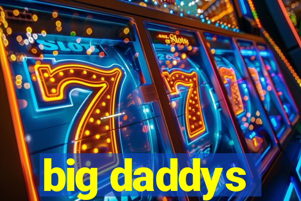 big daddys