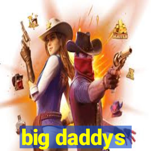 big daddys