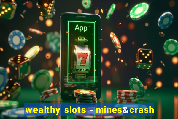 wealthy slots - mines&crash