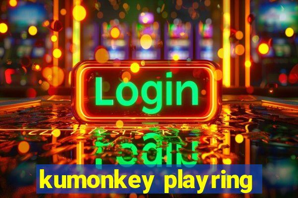 kumonkey playring