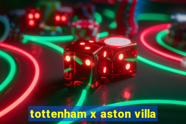 tottenham x aston villa