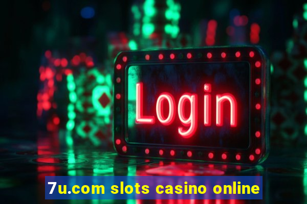 7u.com slots casino online