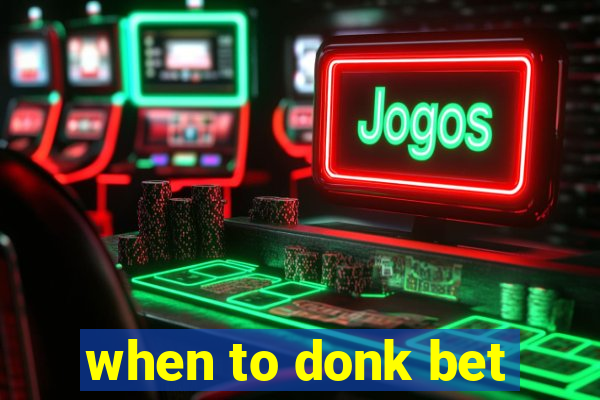 when to donk bet