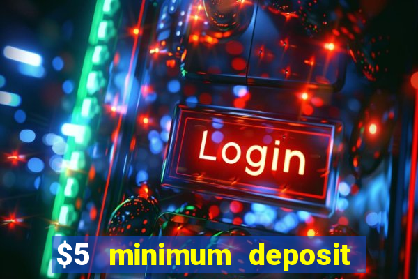 $5 minimum deposit casino australia 2018