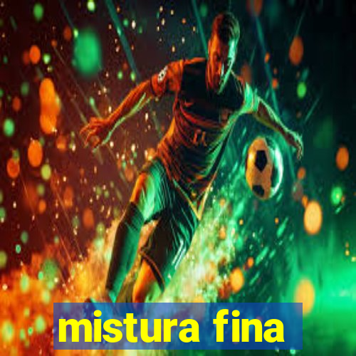 mistura fina