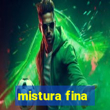 mistura fina