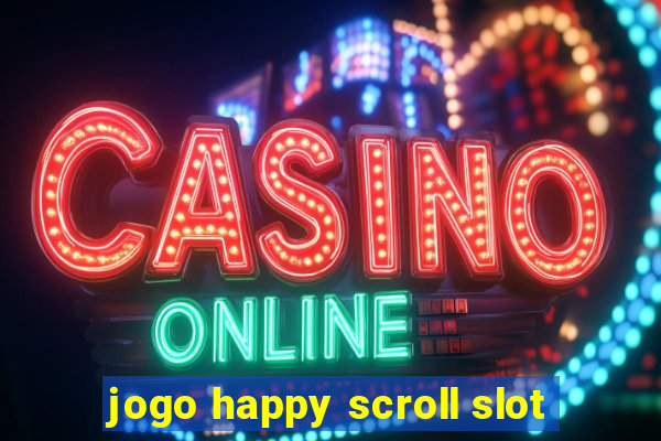 jogo happy scroll slot