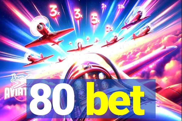 80 bet