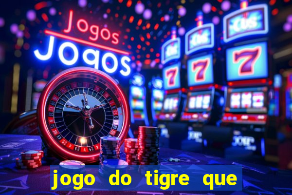 jogo do tigre que paga dinheiro