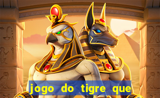 jogo do tigre que paga dinheiro