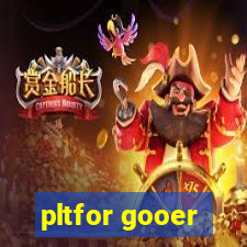 pltfor gooer