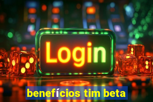 benefícios tim beta