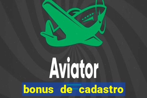 bonus de cadastro cassino gratis