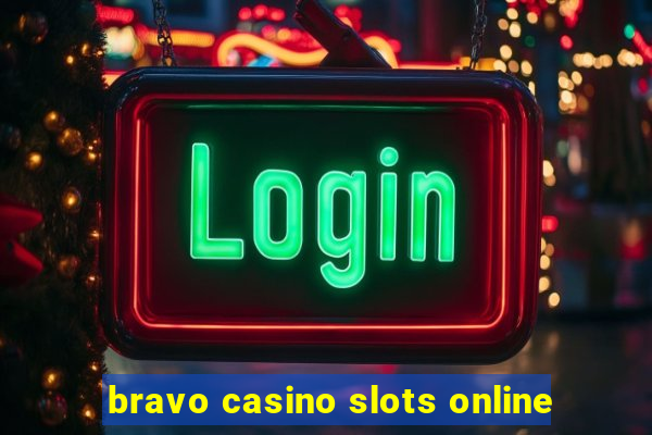 bravo casino slots online