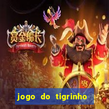 jogo do tigrinho de verdade