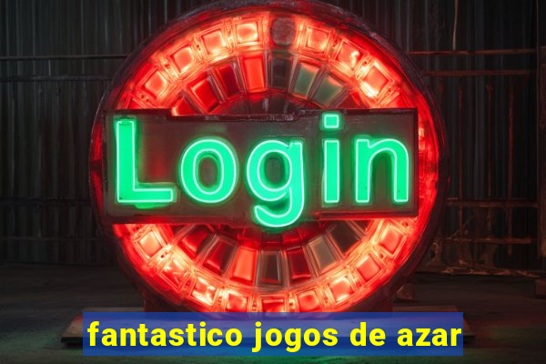 fantastico jogos de azar