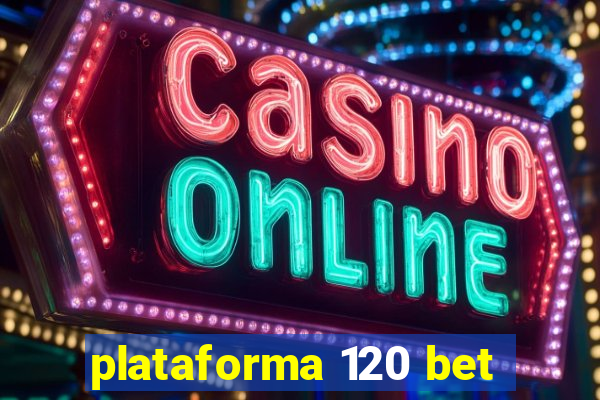 plataforma 120 bet