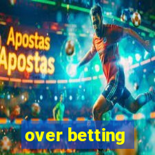 over betting