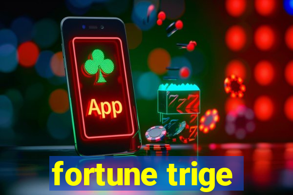 fortune trige