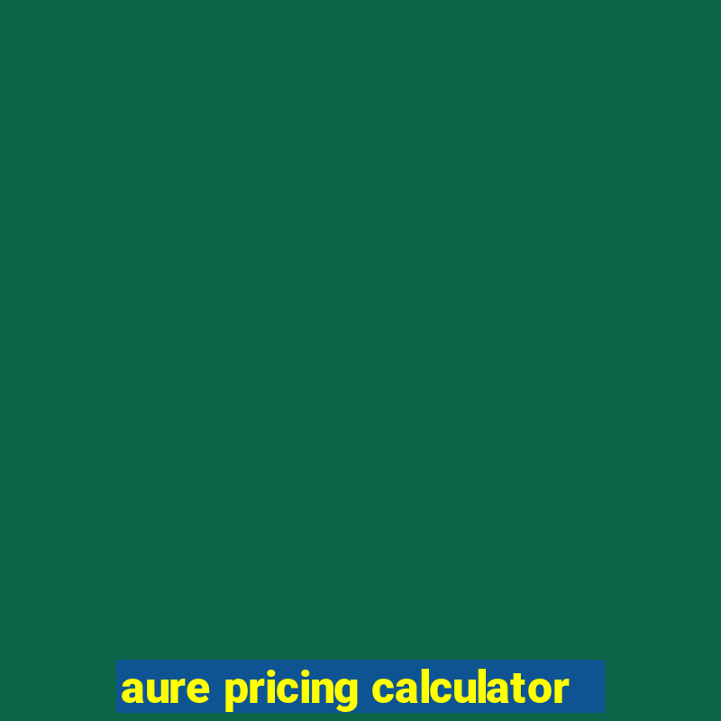 aure pricing calculator