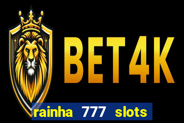 rainha 777 slots paga mesmo