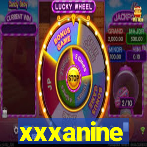 xxxanine