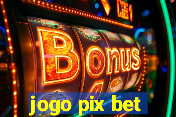 jogo pix bet