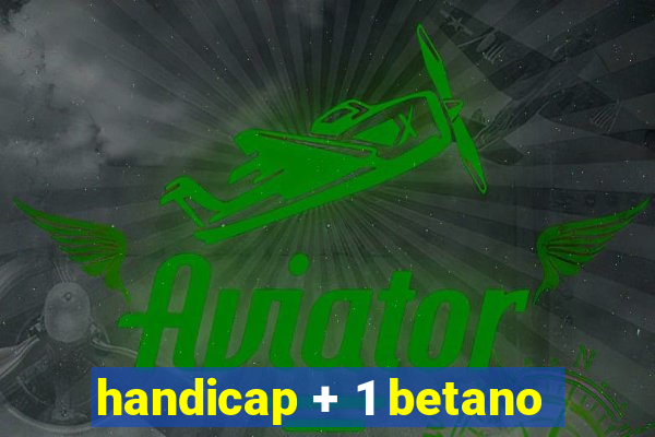 handicap + 1 betano