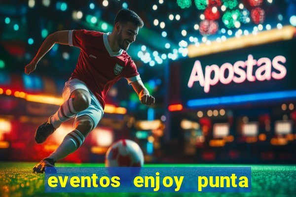 eventos enjoy punta del este