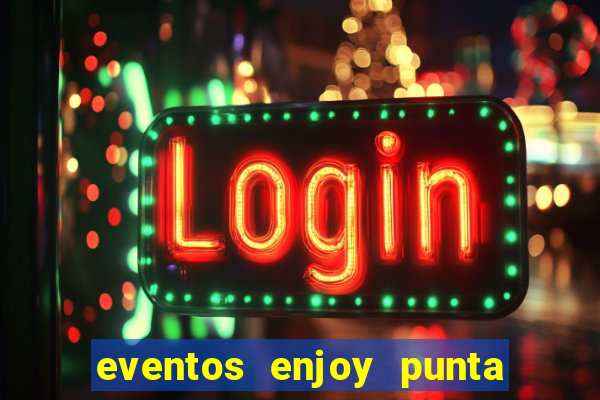 eventos enjoy punta del este