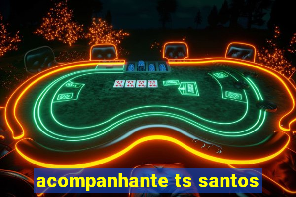 acompanhante ts santos