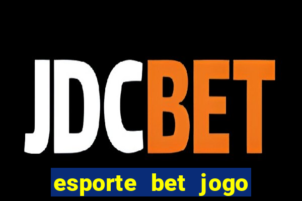 esporte bet jogo de aposta