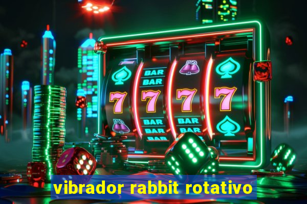 vibrador rabbit rotativo