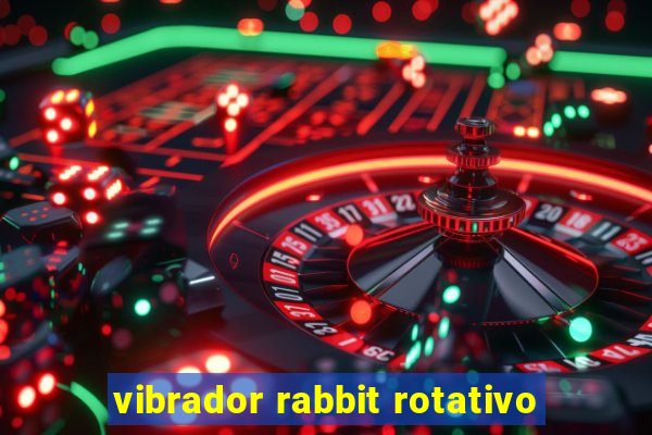 vibrador rabbit rotativo