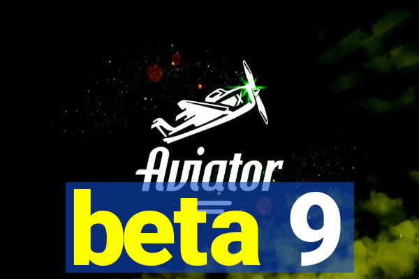 beta 9