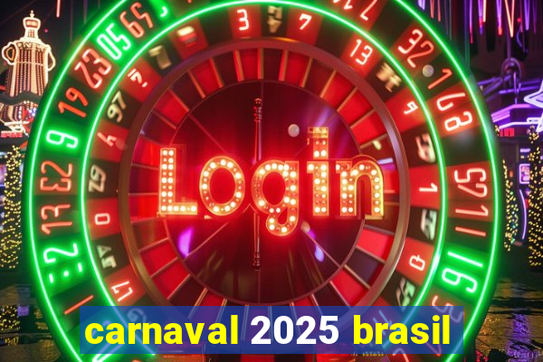 carnaval 2025 brasil